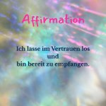 Affirmation: Ich lasse im Vertrauen los und bin bereit zu empfangen